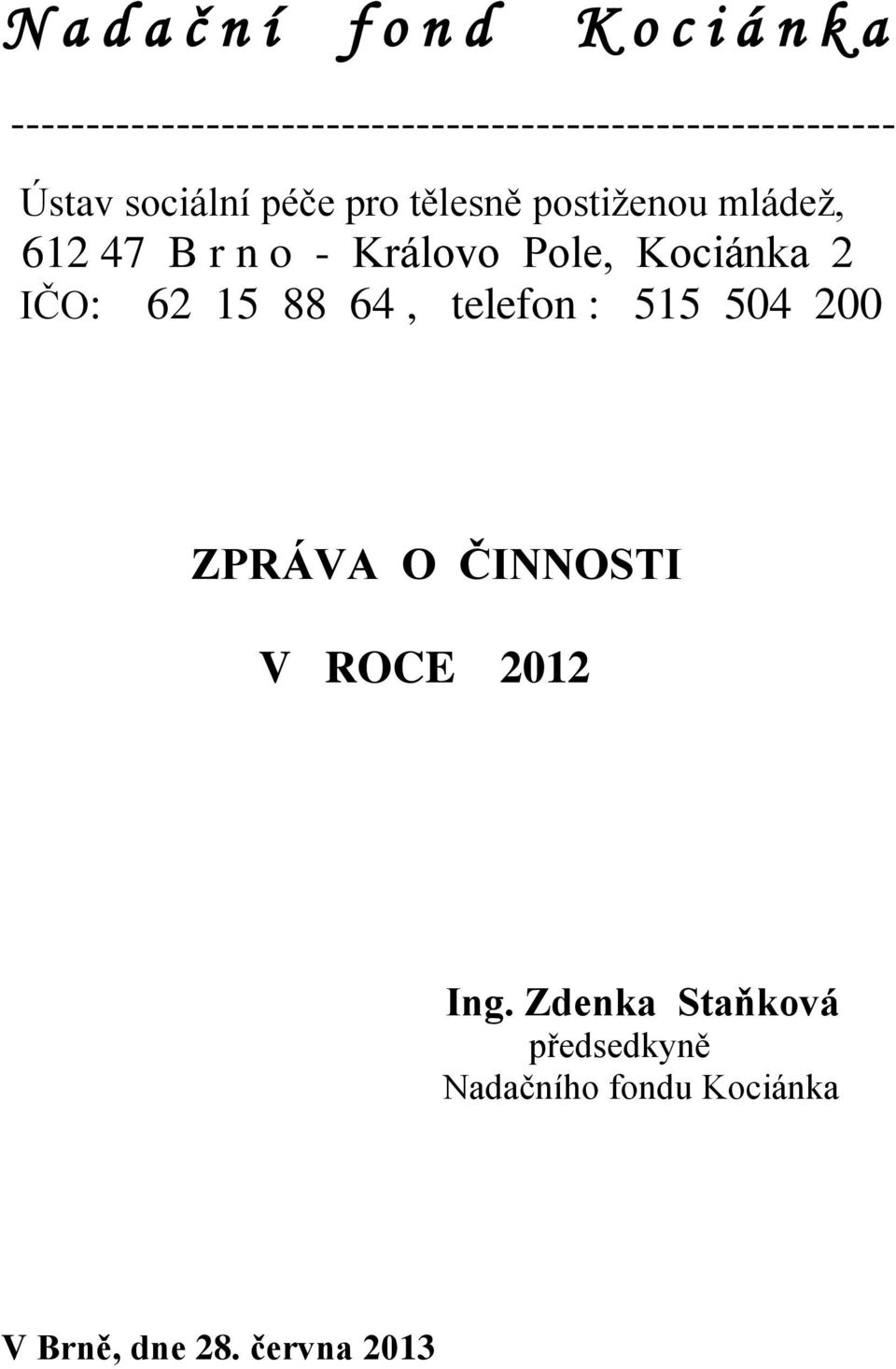 tělesně postiženou mládež, 612 47 B r n o - Královo Pole, Kociánka 2 IČO: 62 15 88 64,