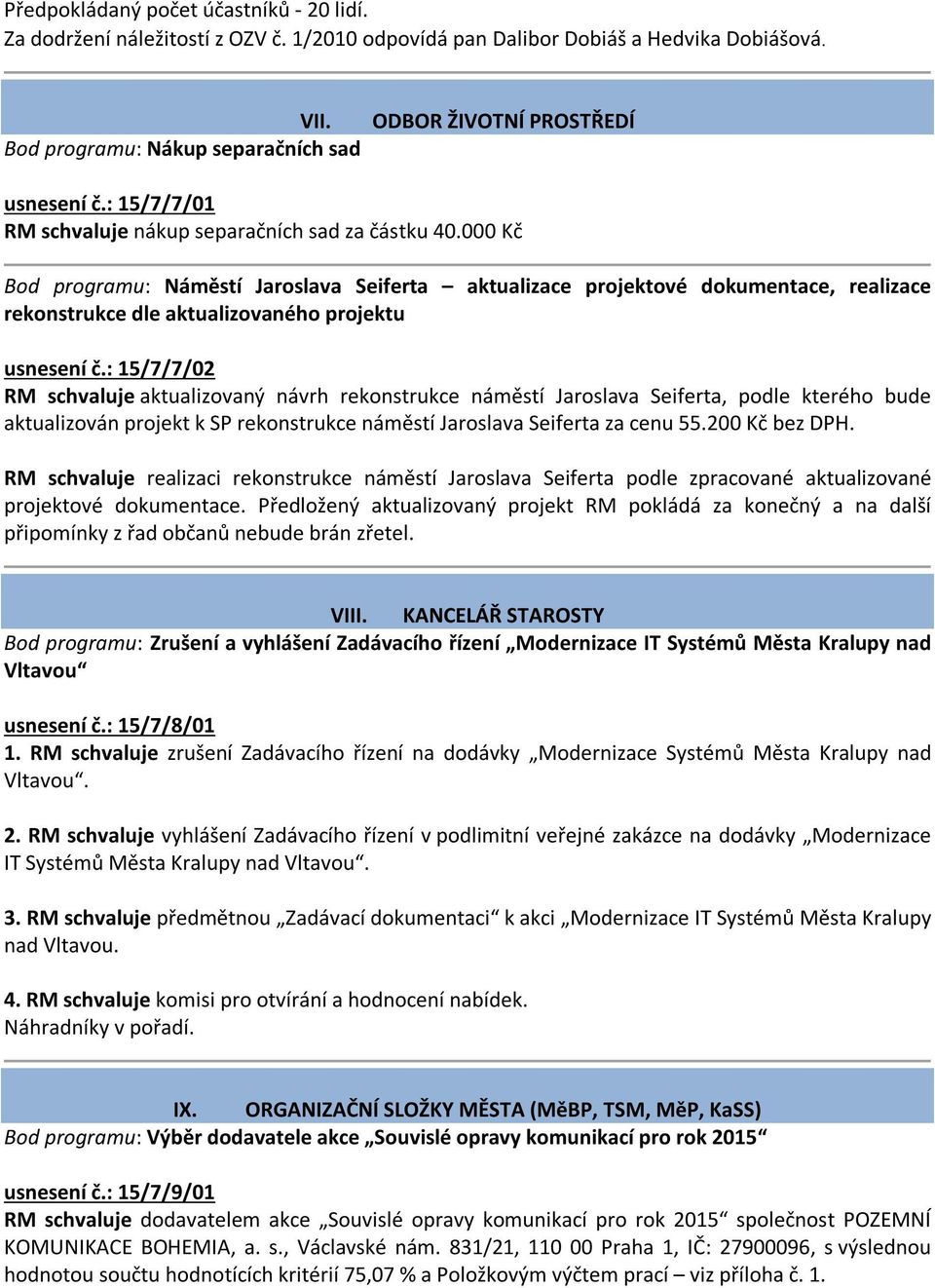 000 Kč Bod programu: Náměstí Jaroslava Seiferta aktualizace projektové dokumentace, realizace rekonstrukce dle aktualizovaného projektu usnesení č.