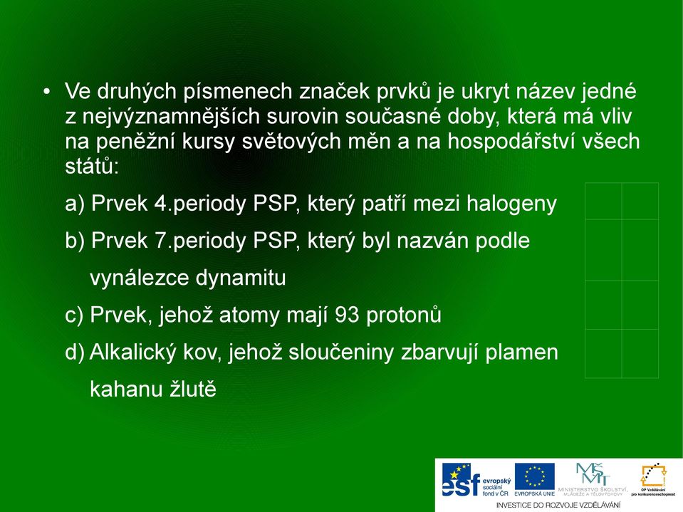 periody PSP, který patří mezi halogeny b) Prvek 7.