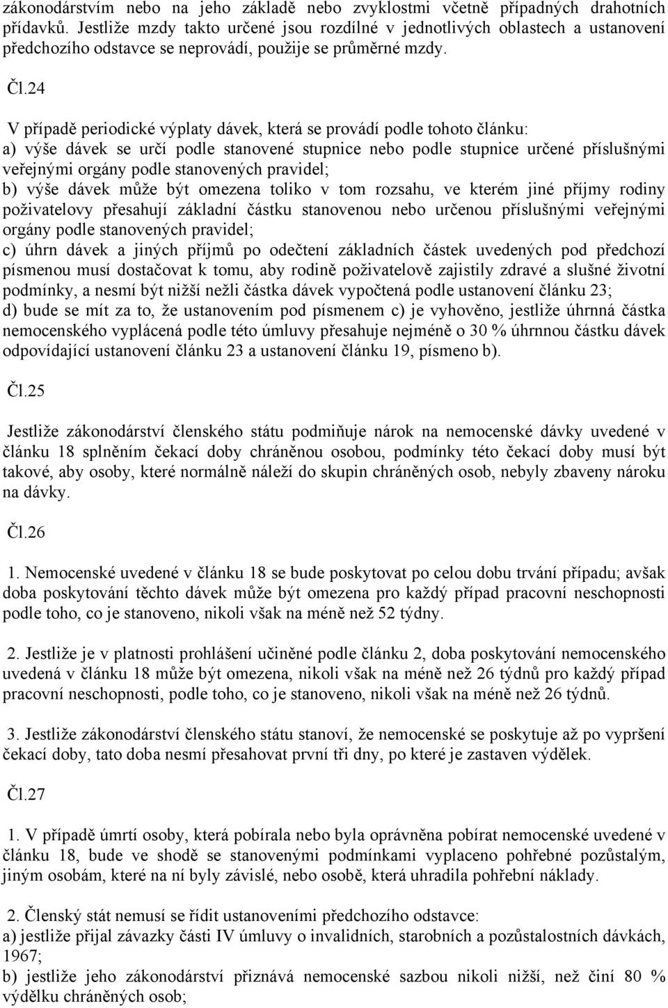 24 V případě periodické výplaty dávek, která se provádí podle tohoto článku: a) výše dávek se určí podle stanovené stupnice nebo podle stupnice určené příslušnými veřejnými orgány podle stanovených