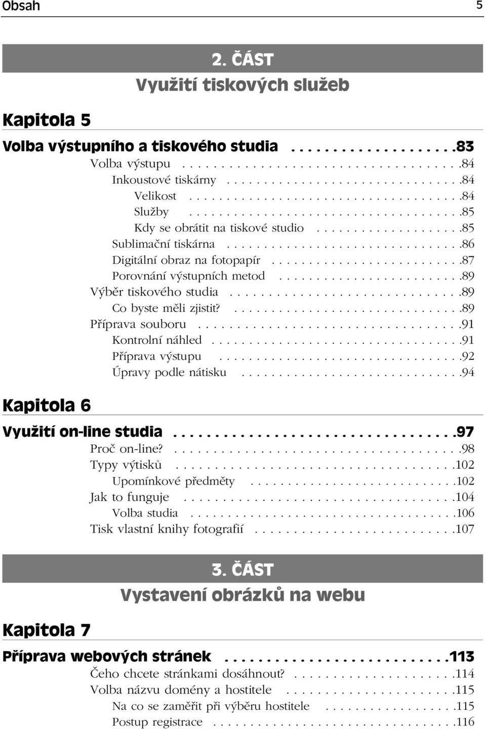 .........................87 Porovnání výstupních metod.........................89 Výběr tiskového studia..............................89 Co byste měli zjistit?...............................89 Příprava souboru.