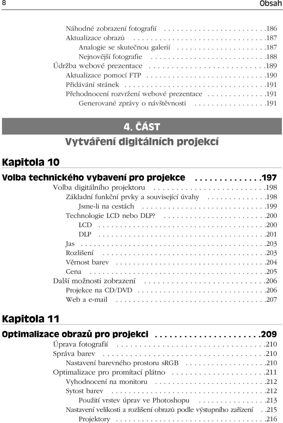 ................................191 Přehodnocení rozvržení webové prezentace..............191 Generované zprávy o návštěvnosti.................191 4.