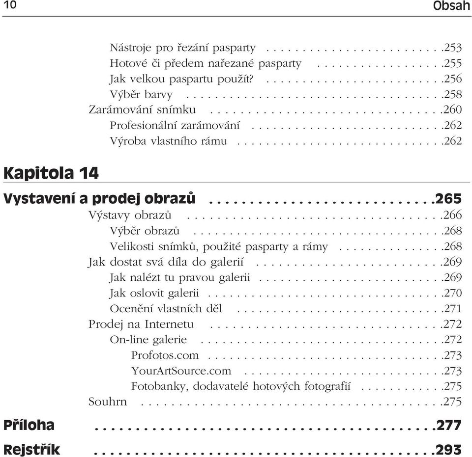 ............................262 Kapitola 14 Vystavení a prodej obrazů............................265 Výstavy obrazů..................................266 Výběr obrazů.