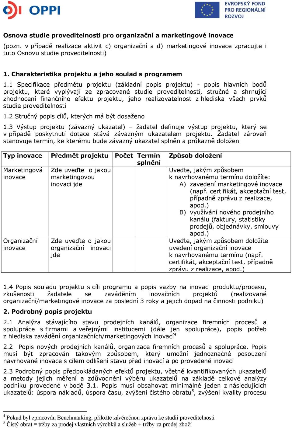 1 Specifikace předmětu projektu (základní popis projektu) - popis hlavních bodů projektu, které vyplývají ze zpracované studie proveditelnosti, stručné a shrnující zhodnocení finančního efektu