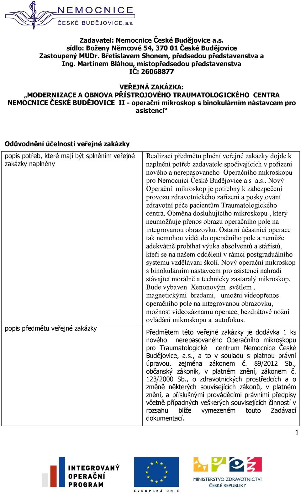 binokulárním nástavcem pro asistenci Odůvodnění účelnosti veřejné zakázky popis potřeb, které mají být splněním veřejné zakázky naplněny popis předmětu veřejné zakázky Realizací předmětu plnění