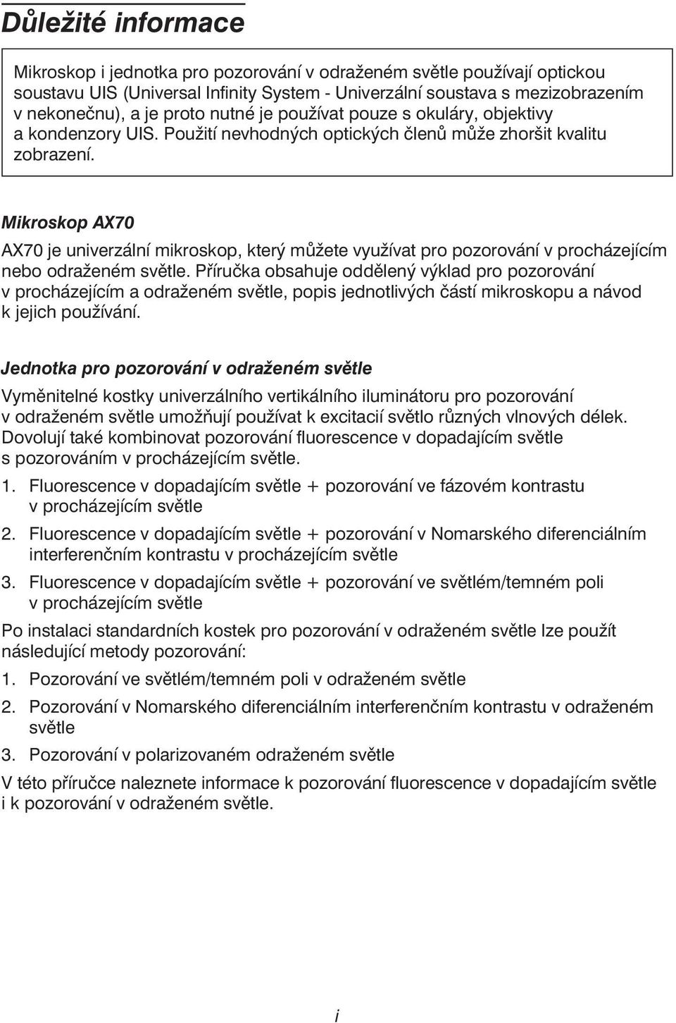 Mikroskop AX70 AX70 je univerzální mikroskop, který můžete využívat pro pozorování v procházejícím nebo odraženém světle.