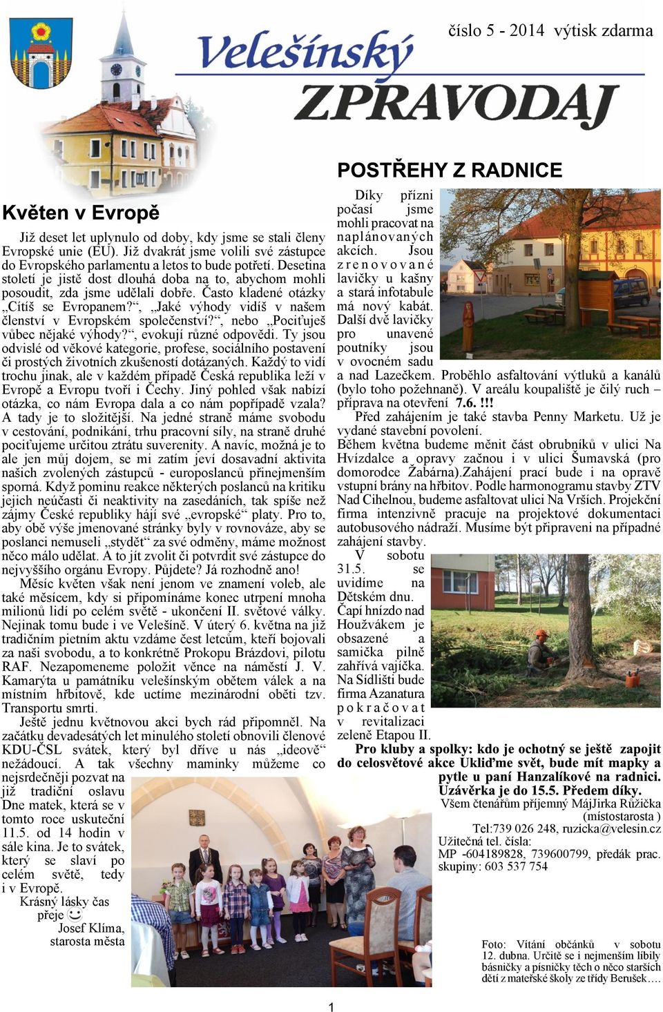 , nebo Pociuje vùbec nìjaké výhody?, evokují rùzné odpovìdi. Ty jsou odvislé od vìkové kategorie, profese, sociálního postavení èi prostých ivotních zkueností dotázaných.