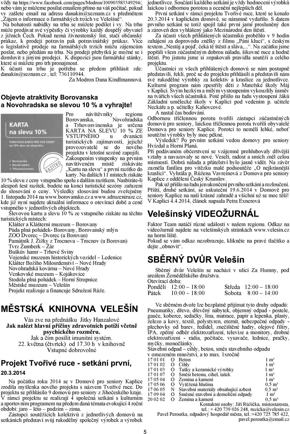 Pokud nemá ivnostenský list, staèí obèanský prùkaz, k prodeji potravin pak potravináøský prùkaz. Více o legislativì prodeje na farmáøských trzích mùu zájemcùm poslat, nebo pøedám na trhu.