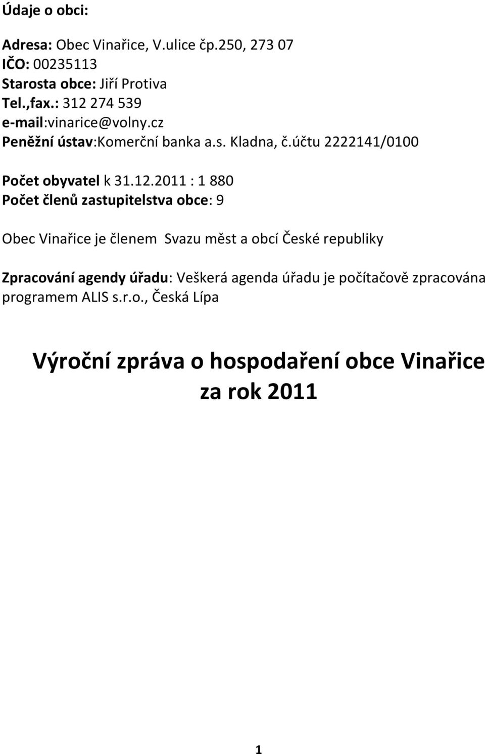 274 539 e-mail:vinarice@volny.cz Peněžní ústav:komerční banka a.s. Kladna, č.účtu 2222141/0100 Počet obyvatel k 31.12.