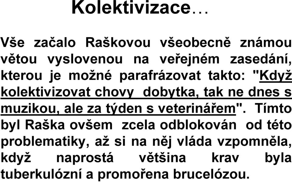 muzikou, ale za týden s veterinářem".