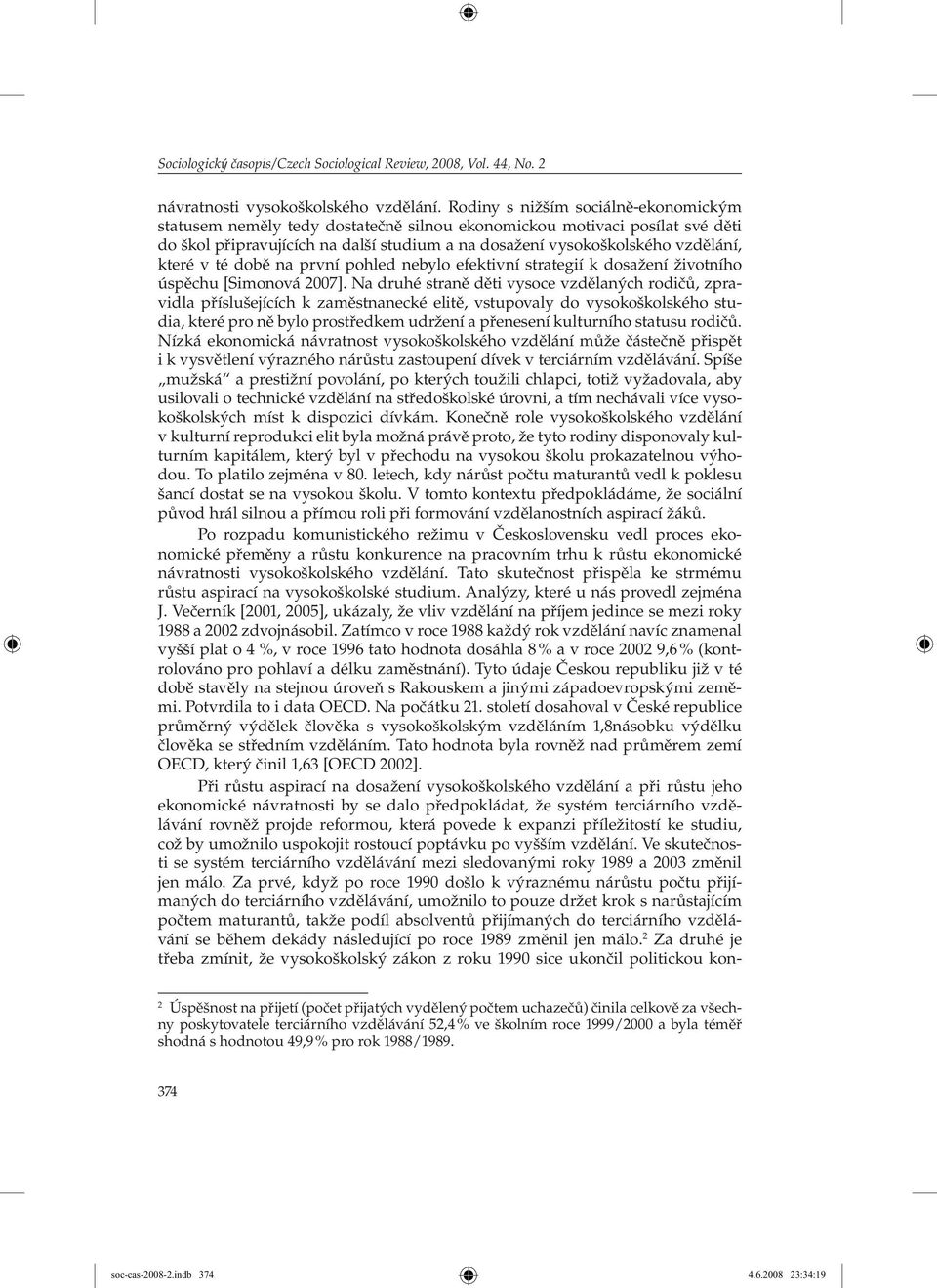 v té době na první pohled nebylo efektivní strategií k dosažení životního úspěchu [Simonová 2007].