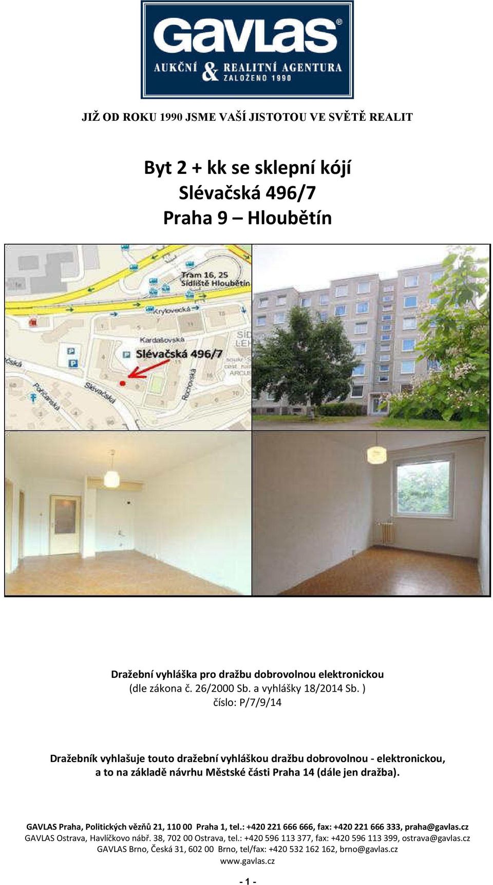 ) číslo: P/7/9/14 Dražebník vyhlašuje touto dražební vyhláškou dražbu dobrovolnou - elektronickou, a to na základě návrhu Městské části Praha 14 (dále jen dražba).