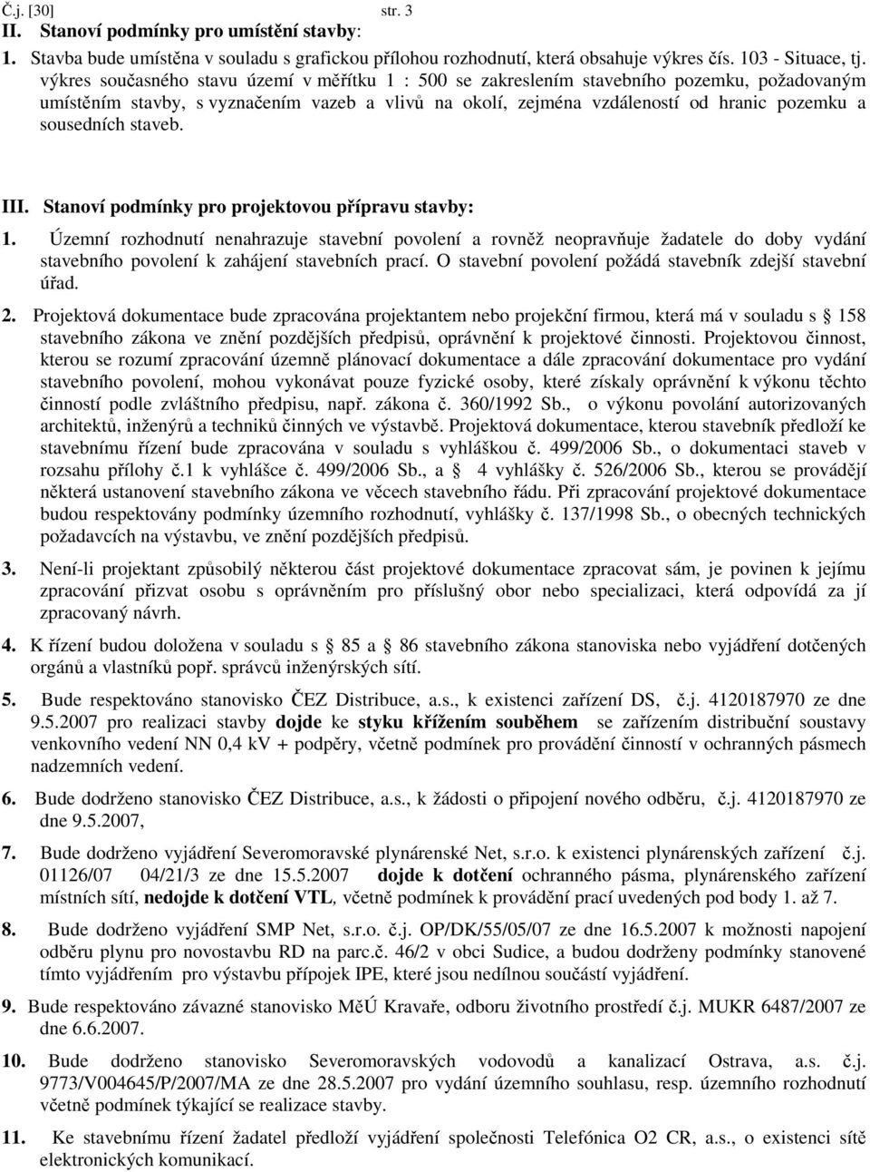 sousedních staveb. III. Stanoví podmínky pro projektovou přípravu stavby: 1.