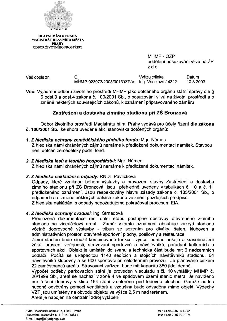 , o posuzování vlivù na životní prostøedí a o zmìnì nìkterých souvisejících zákonù, k oznámení pøipravovaného zámìru Zastøešení a dostavba zimního stadionu pøi ZŠ Bronzová Odbor životního prostøedí