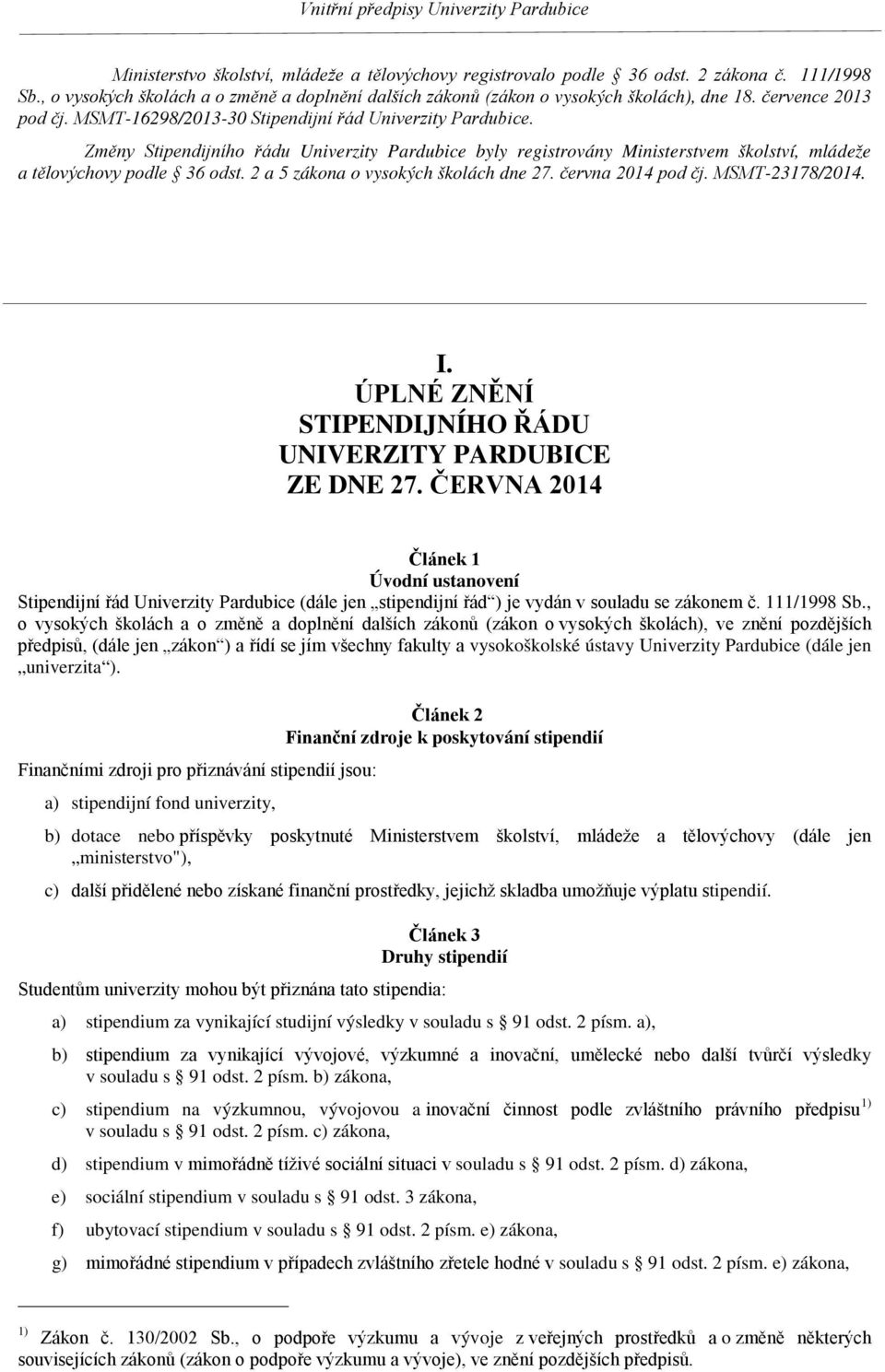 Změny Stipendijního řádu Univerzity Pardubice byly registrovány Ministerstvem školství, mládeže a tělovýchovy podle 36 odst. 2 a 5 zákona o vysokých školách dne 27. června 2014 pod čj.