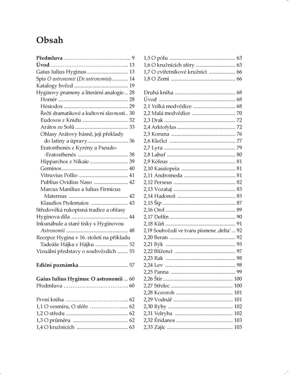 .. 38 Hipparchos z Níkaie... 39 Geminos... 40 Vitruvius Pollio... 41 Publius Ovidius Naso... 42 Marcus Manilius a Iulius Firmicus Maternus... 42 Klaudios Ptolemaios.