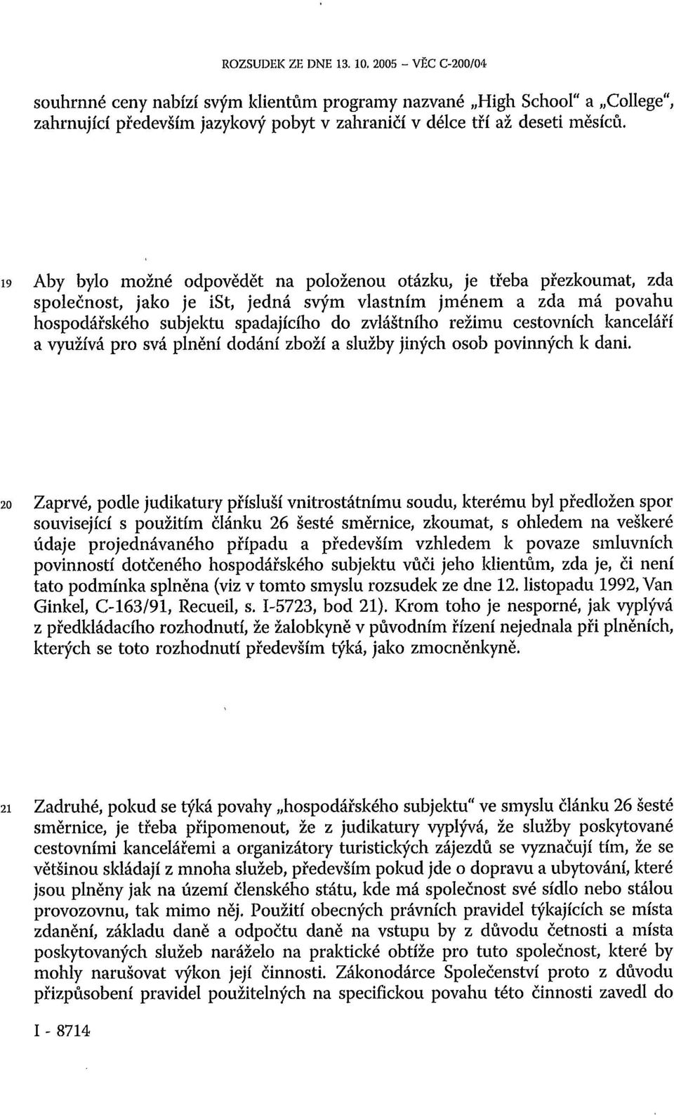 cestovních kanceláří a využívá pro svá plnění dodání zboží a služby jiných osob povinných k dani.