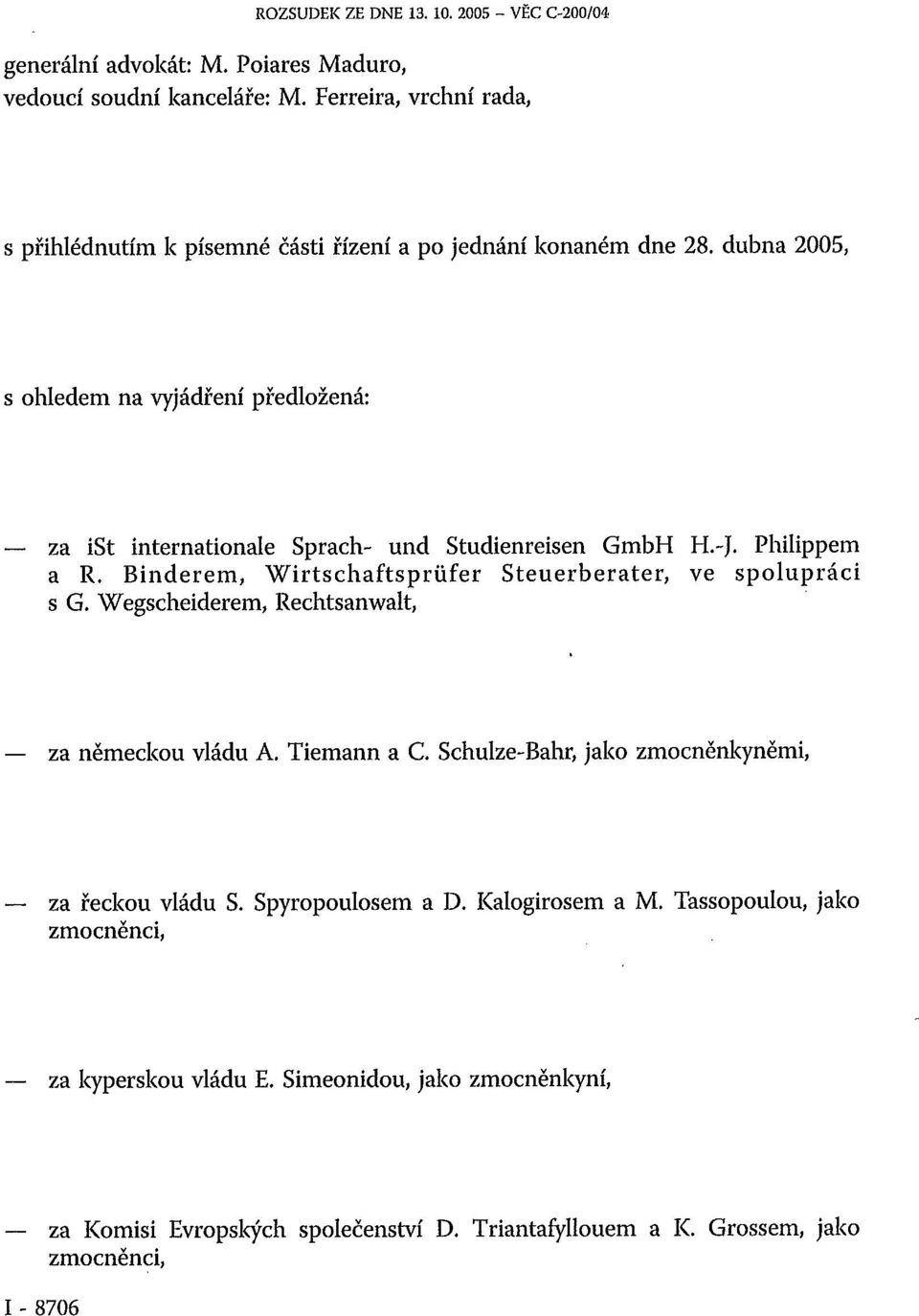 dubna 2005, s ohledem na vyjádření předložená: za ist internationale Sprach- und Studienreisen GmbH H.-J. Philippem a R.