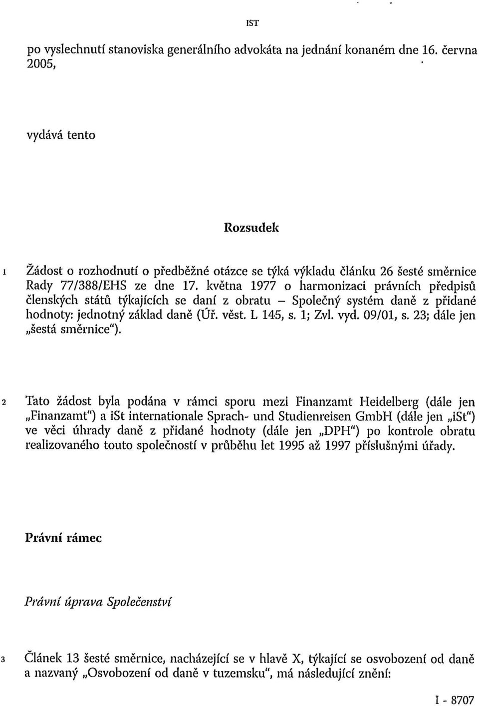 května 1977 o harmonizaci právních předpisů členských států týkajících se daní z obratu - Společný systém daně z přidané hodnoty: jednotný základ daně (Úř. vest. L 145, s. 1; Zvi. vyd. 09/01, s.