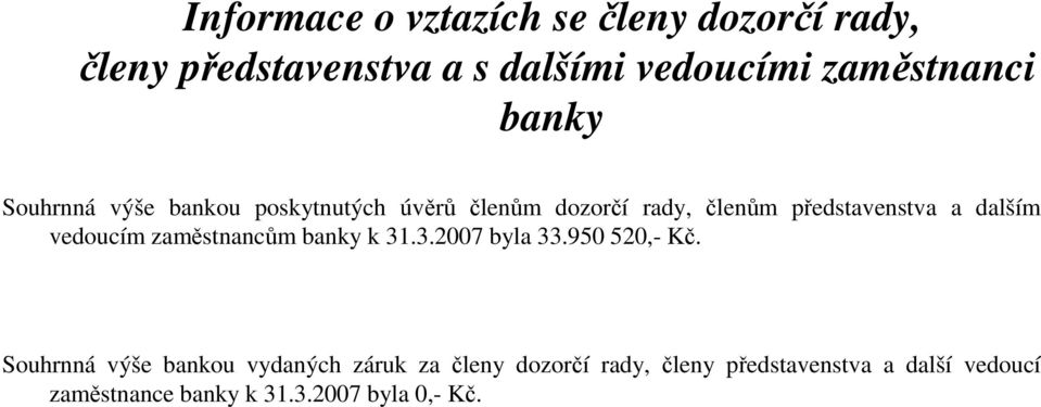 vedoucím zaměstnancům banky k 31.3.2007 byla 33.950 520,- Kč.