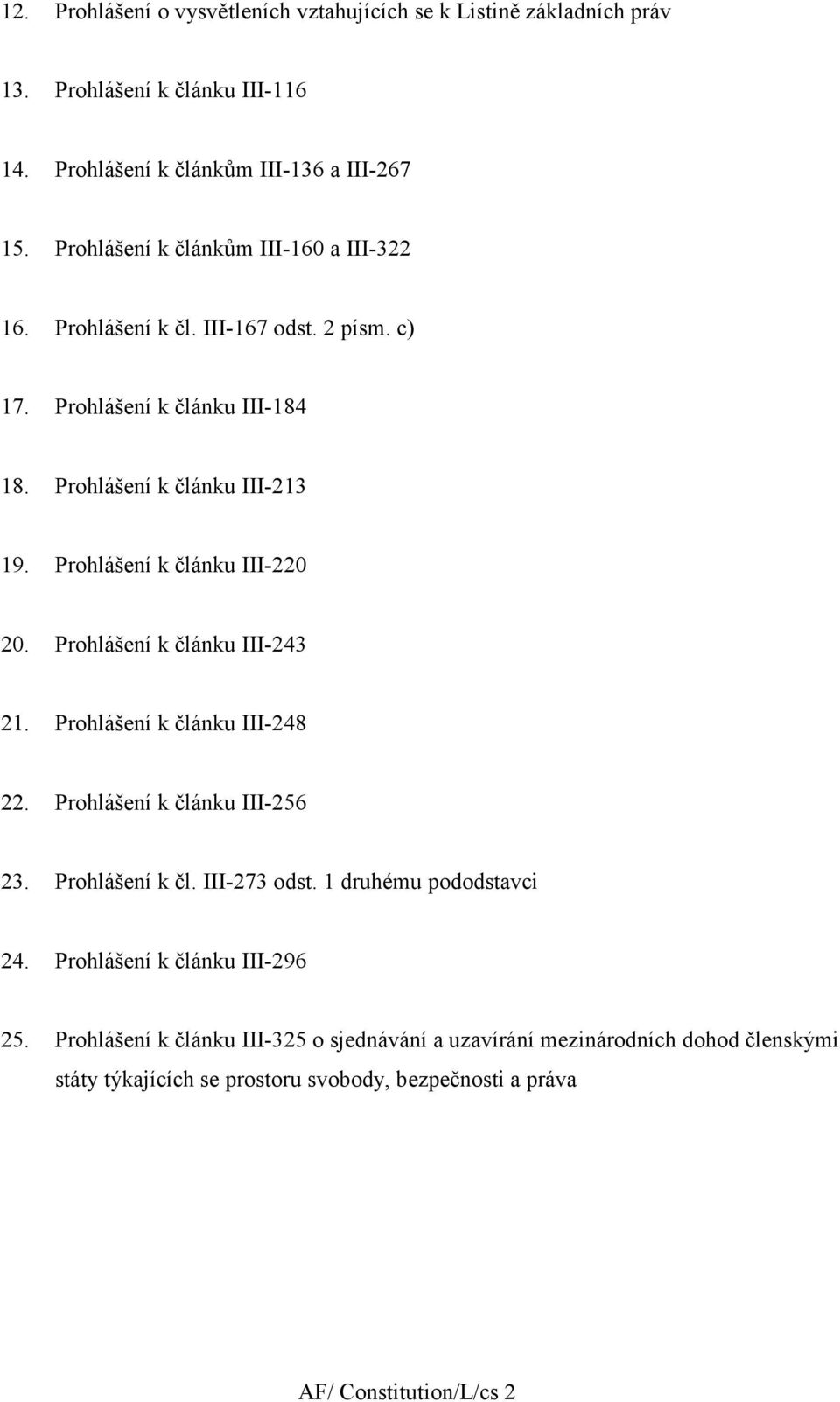 Prohlášení k článku III-220 20. Prohlášení k článku III-243 2. Prohlášení k článku III-248 22. Prohlášení k článku III-256 23. Prohlášení k čl. III-273 odst.
