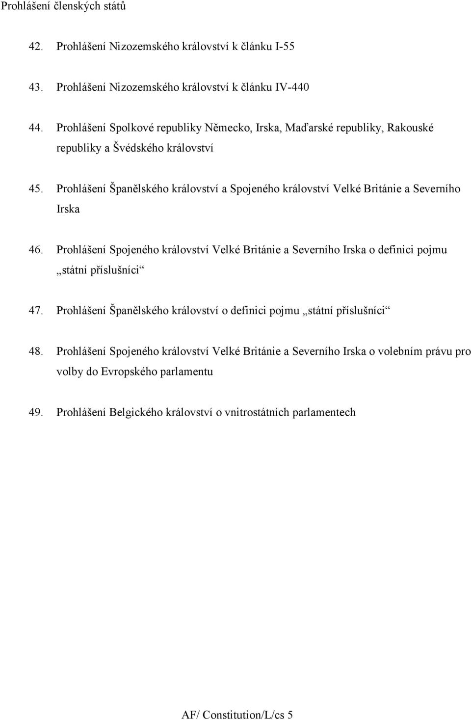 Prohlášení Španělského království a Spojeného království Velké Británie a Severního Irska 46.