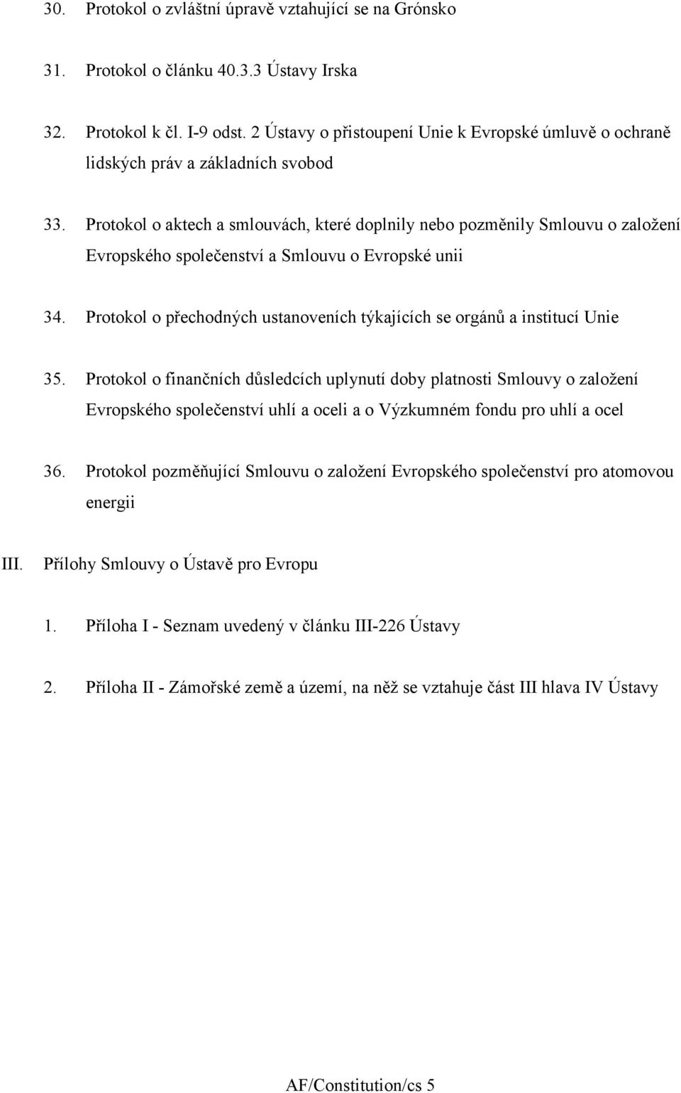 Protokol o aktech a smlouvách, které doplnily nebo pozměnily Smlouvu o založení Evropského společenství a Smlouvu o Evropské unii 34.