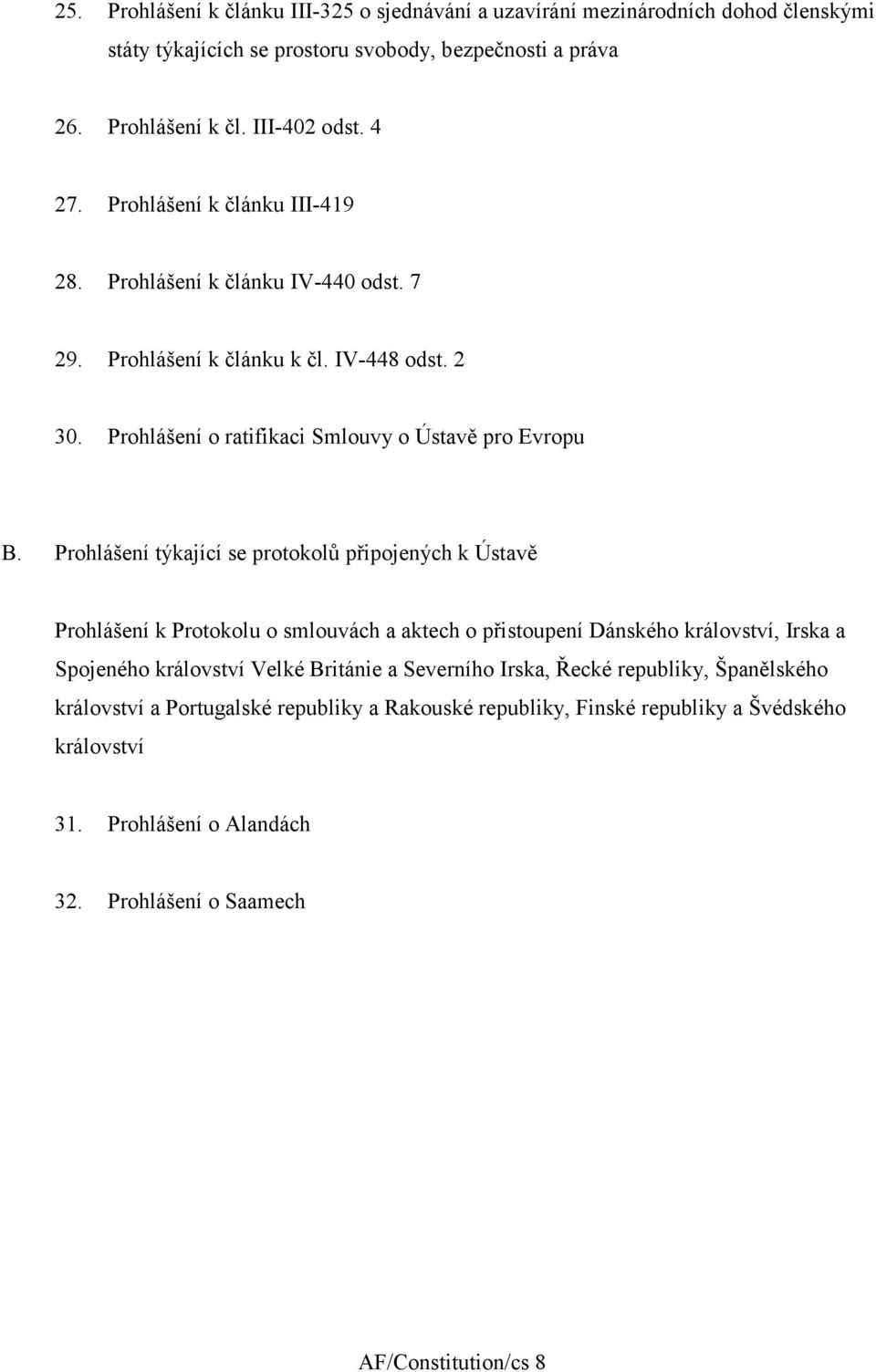 Prohlášení týkající se protokolů připojených k Ústavě Prohlášení k Protokolu o smlouvách a aktech o přistoupení Dánského království, Irska a Spojeného království Velké Británie a