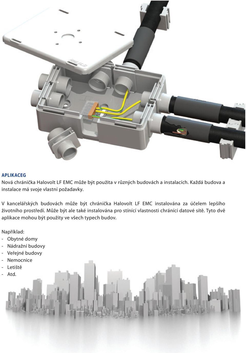 V kancelářských budovách může být chránička Halovolt LF EMC instalována za účelem lepšího životního prostředí.