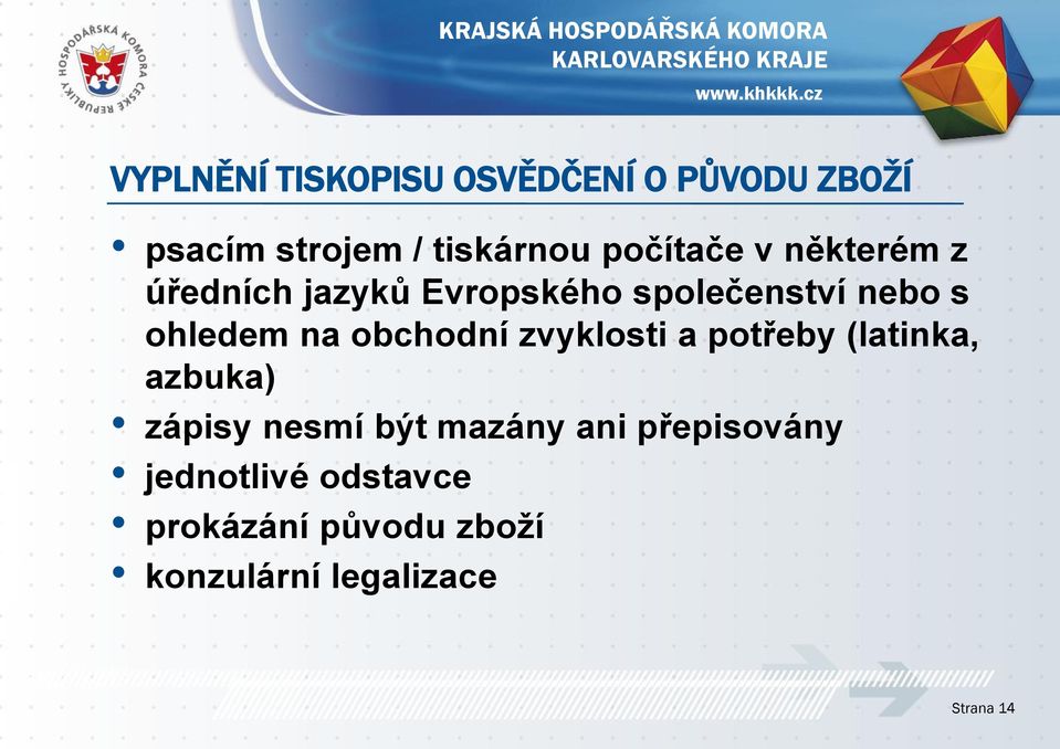 na obchodní zvyklosti a potřeby (latinka, azbuka) zápisy nesmí být mazány ani