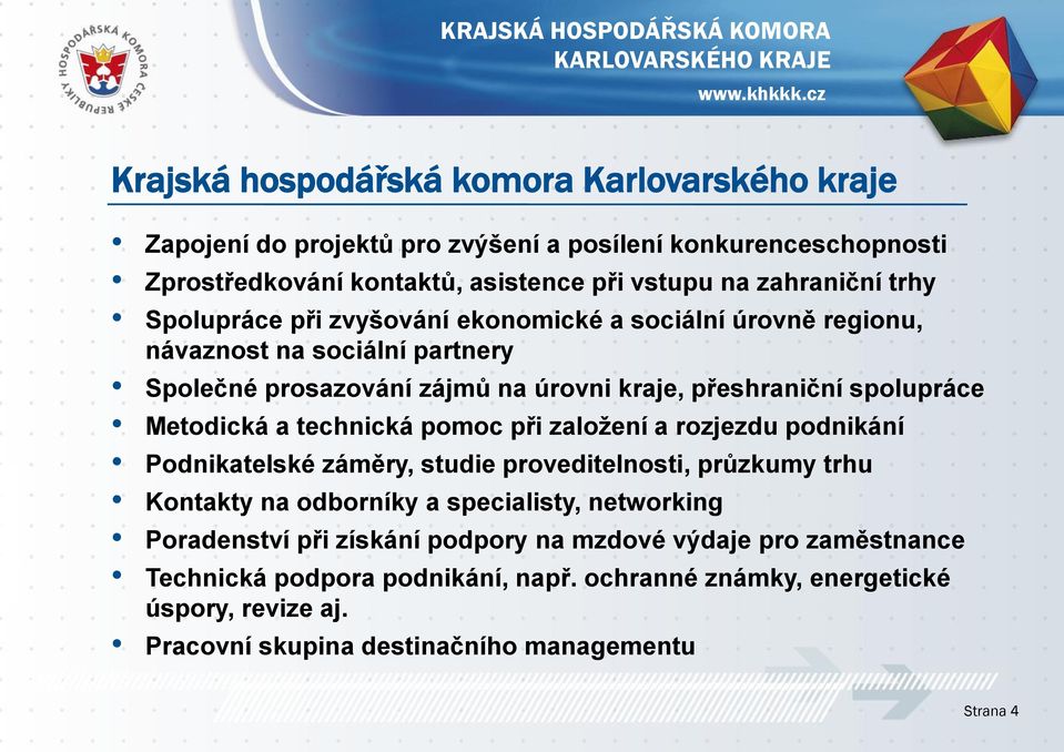 a technická pomoc při založení a rozjezdu podnikání Podnikatelské záměry, studie proveditelnosti, průzkumy trhu Kontakty na odborníky a specialisty, networking Poradenství při