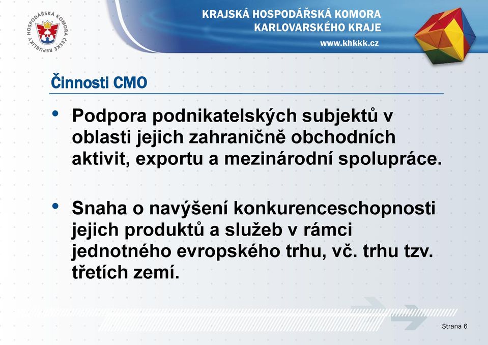 Snaha o navýšení konkurenceschopnosti jejich produktů a služeb v