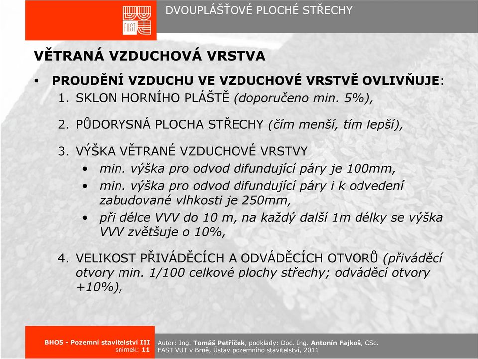 výška pro odvod difundující páry i k odvedení zabudované vlhkosti je 250mm, při délce VVV do 10 m, na každý další 1m délky se výška