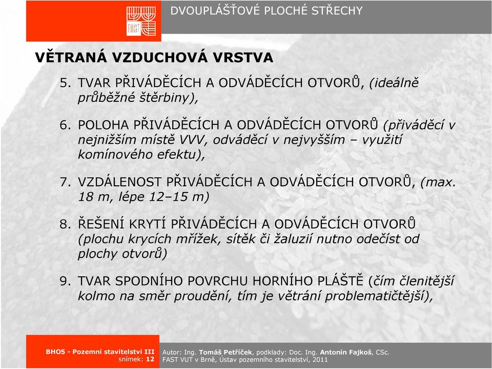 VZDÁLENOST PŘIVÁDĚCÍCH A ODVÁDĚCÍCH OTVORŮ, (max. 18 m, lépe 12 15 m) 8.