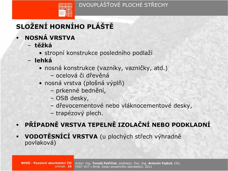 ) ocelováči dřevěná nosná vrstva (plošná výplň) prkenné bednění, OSB desky, dřevocementové