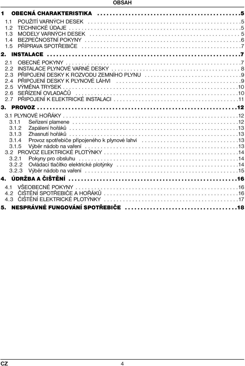INSTALACE..............................................................7 2.1 OBECNÉ POKYNY........................................................7 2.2 INSTALACE PLYNOVÉ VARNÉ DESKY......................................... 8 2.