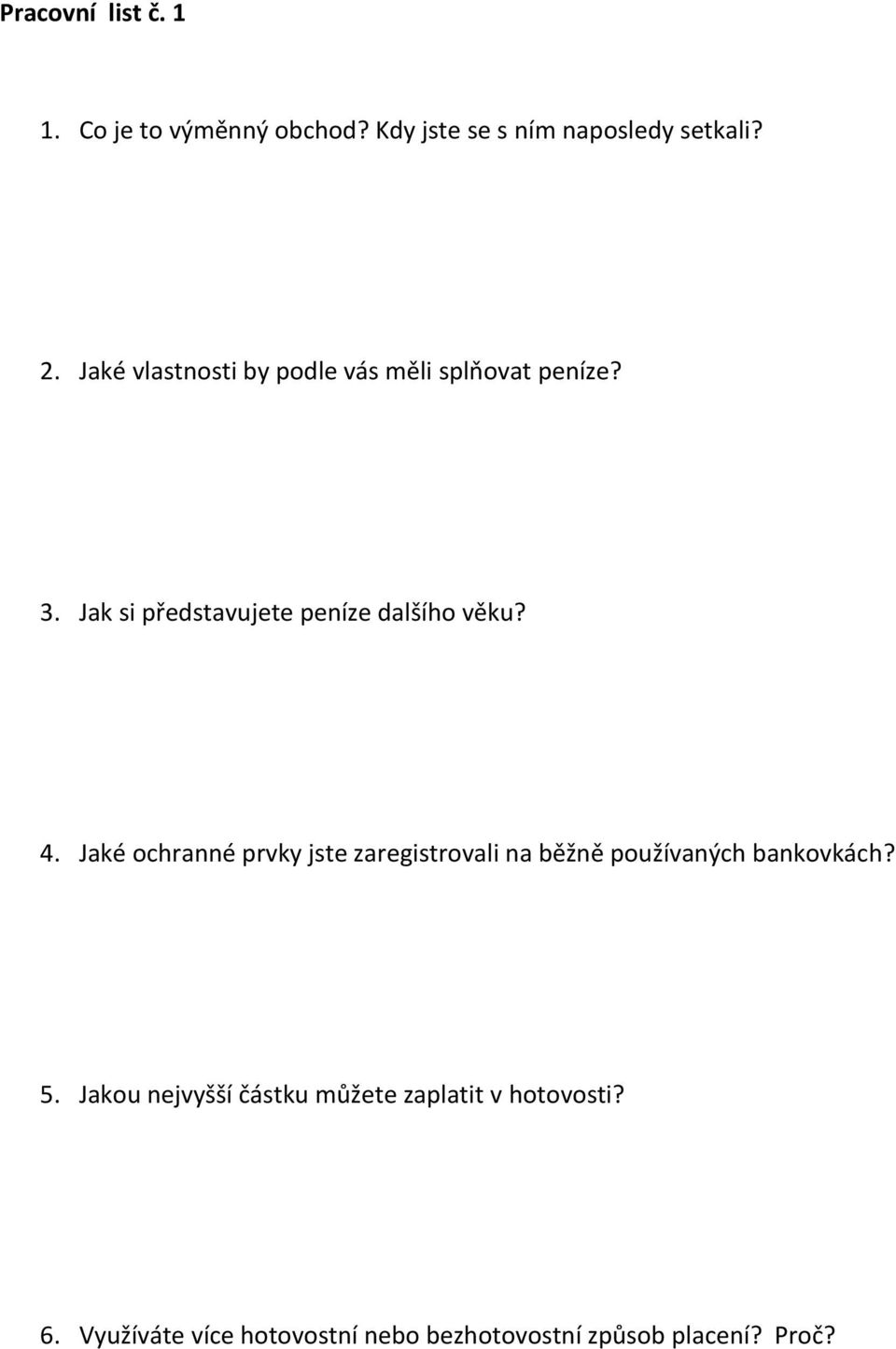 4. Jaké ochranné prvky jste zaregistrovali na běžně používaných bankovkách? 5.