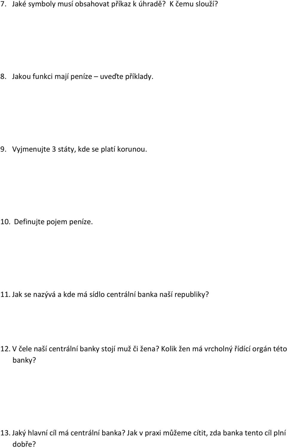 Jak se nazývá a kde má sídlo centrální banka naší republiky? 12. V čele naší centrální banky stojí muž či žena?