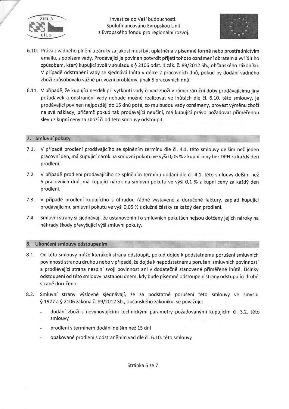Prddvajici je pvinen ptvrdit piijeti tht znsmenibratem a vyiidit h zp0sbem, kteni kupujf c[ zvli v suladu s 5 2106 dst. 1 zdk.8.89/2012 Sb., bdansk6h ziiknfku.