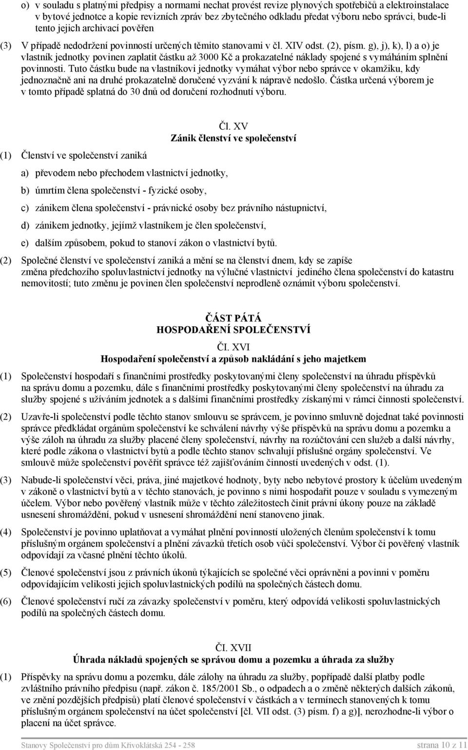 g), j), k), l) a o) je vlastník jednotky povinen zaplatit částku až 3000 Kč a prokazatelné náklady spojené s vymáháním splnění povinnosti.