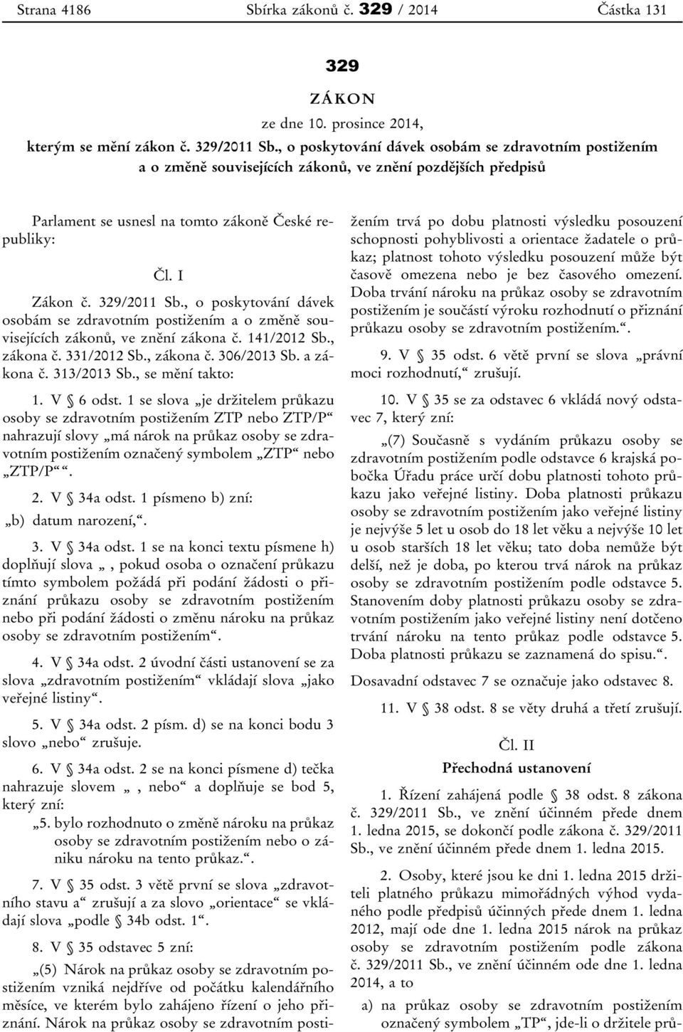 , o poskytování dávek osobám se zdravotním postižením a o změně souvisejících zákonů, ve znění zákona č. 141/2012 Sb., zákona č. 331/2012 Sb., zákona č. 306/2013 Sb. a zákona č. 313/2013 Sb.