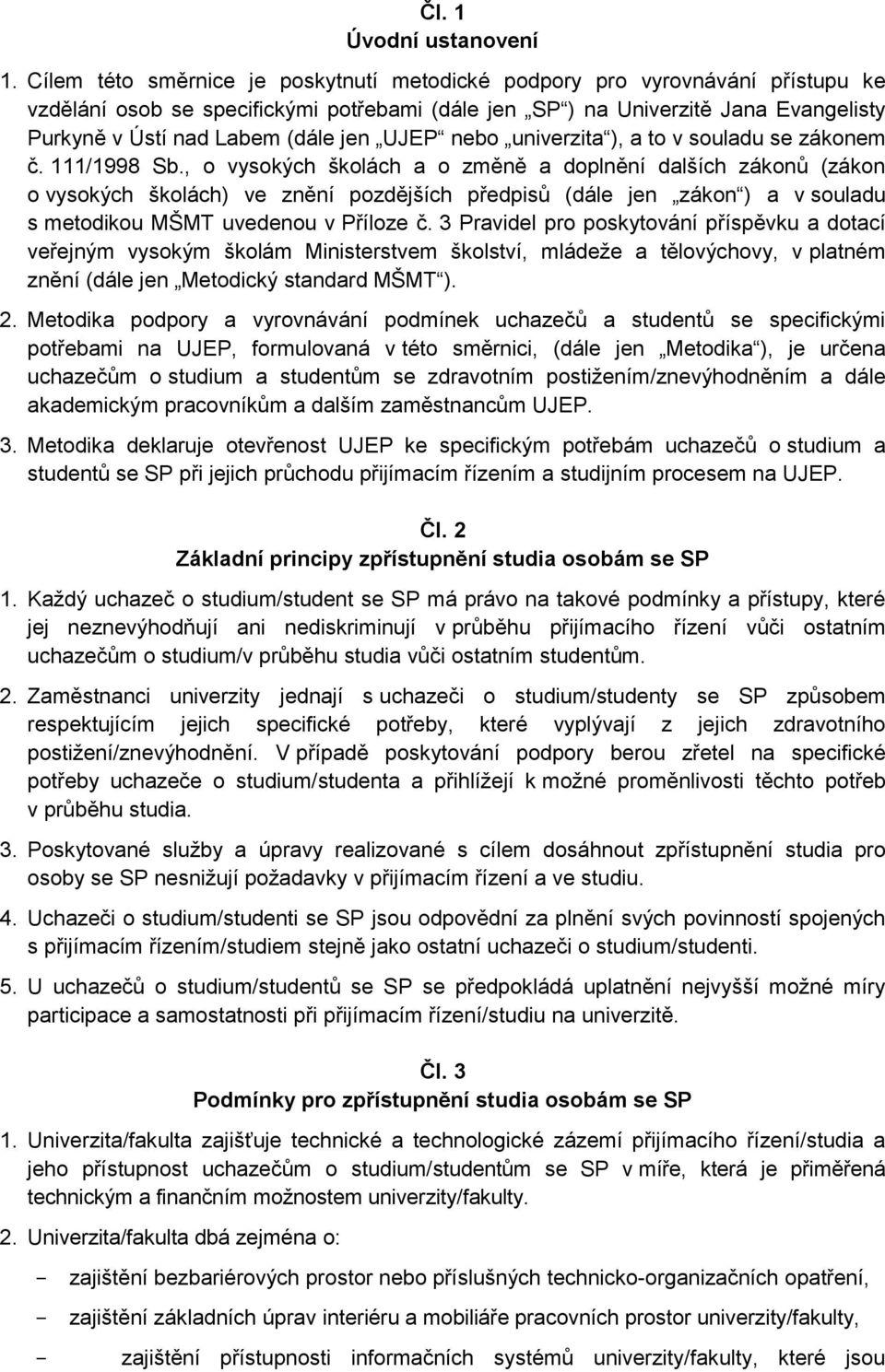jen UJEP nebo univerzita ), a to v souladu se zákonem č. 111/1998 Sb.