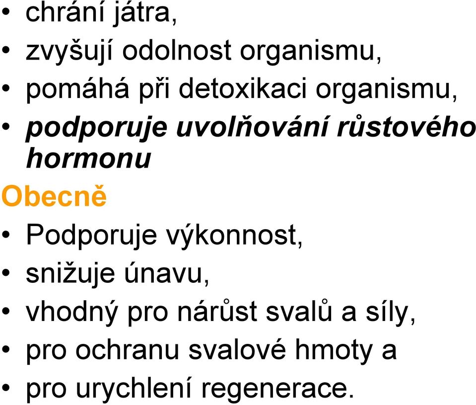 Obecně Podporuje výkonnost, snižuje únavu, vhodný pro nárůst