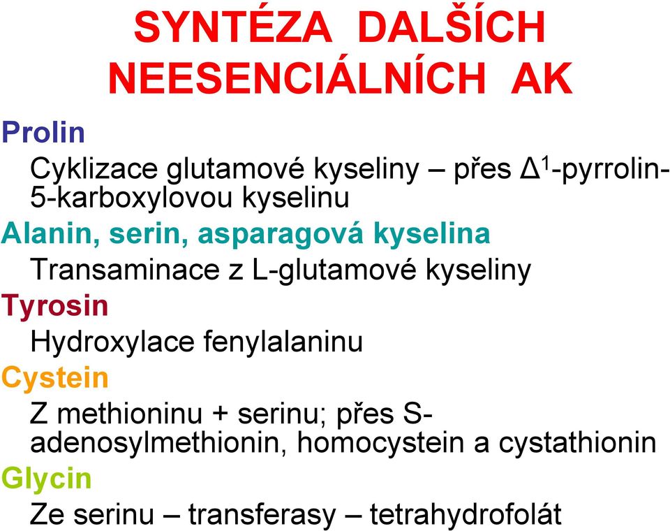 kyseliny Tyrosin Hydroxylace fenylalaninu ystein Z methioninu + serinu; přes S-