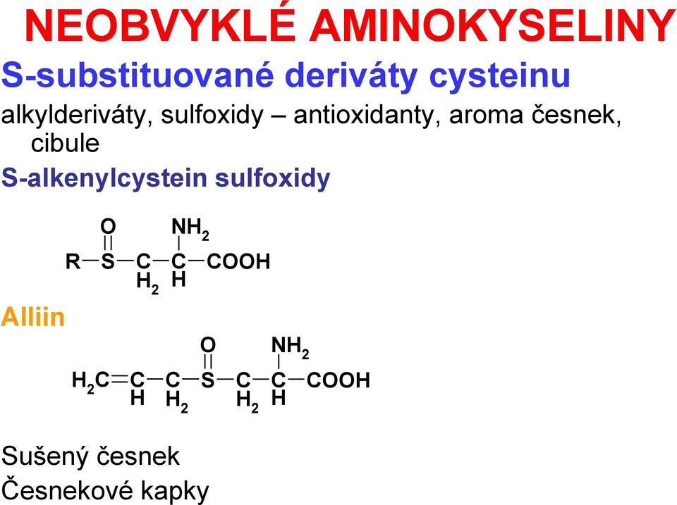 cibule S-alkenylcystein sulfoxidy Alliin O R S H 2 NH 2 H