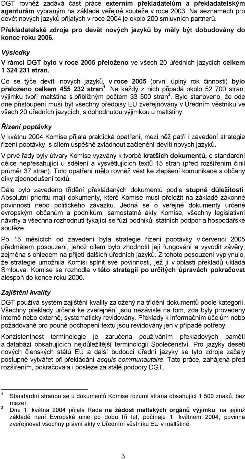 Výsledky V rámci DGT bylo v roce 2005 přeloženo ve všech 20 úředních jazycích celkem 1 324 231 stran.