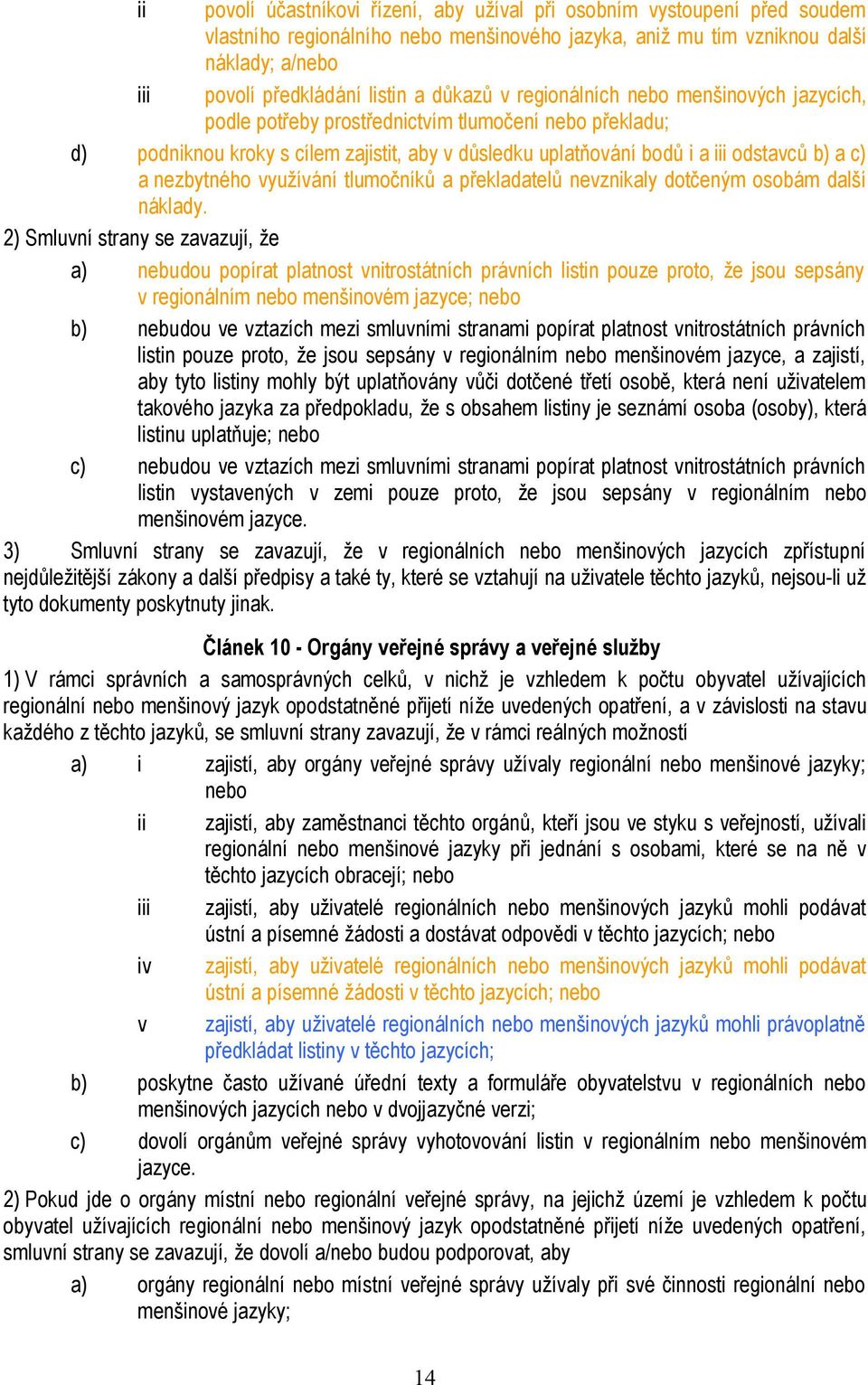 nezbytného využívání tlumočníků a překladatelů nevznikaly dotčeným osobám další náklady.