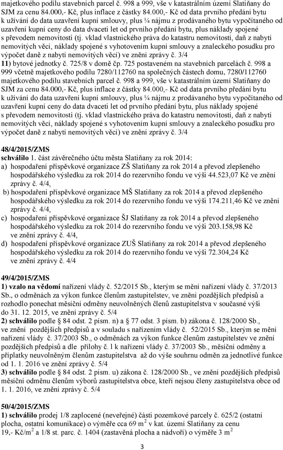 998 a 999, vše v katastrálním území Slatiňany do výpočet daně z nabytí 48/4/2015/ZMS schválilo 1.