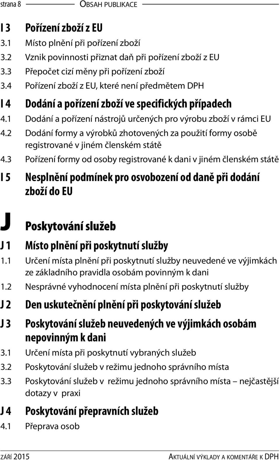 2 Dodání formy a výrobků zhotovených za použití formy osobě registrované v jiném členském státě 4.