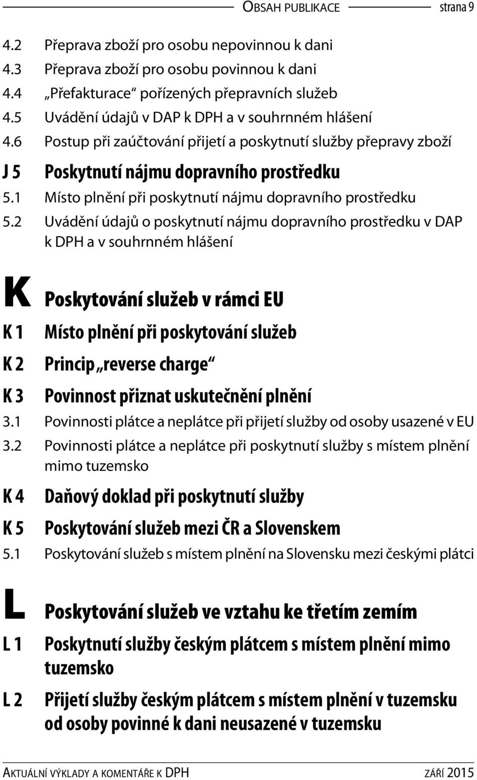 1 Místo plnění při poskytnutí nájmu dopravního prostředku 5.